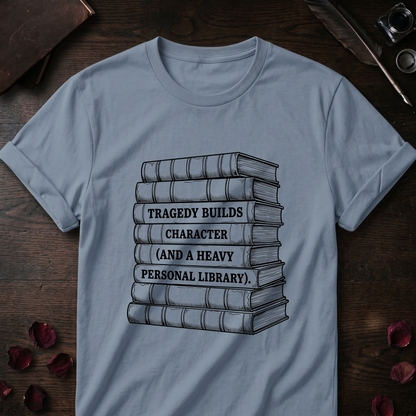 Tragedy Builds Character Tee